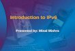 Introduction to IPv6 Presented by: Minal Mishra. Agenda IP Network Addressing IP Network Addressing Classful IP addressing Classful IP addressing Techniques