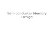 Semiconductor Memory Design. Organization of Memory Systems Driven only from outside Data flow in and out A cell is accessed for reading by selecting