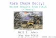 Rare Charm Decays Recent Results from FOCUS (+Theory) Will E. Johns (for the FOCUS collaboration) FPCP5 (05/17/02) SM MSSM Exotics