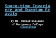 Space-time Invariance and Quantum Gravity By Dr. Harold WilliamsDr. Harold Williams of Montgomery College PlanetariumMontgomeryCollegePlanetarium