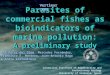 Parasites of commercial fishes as bioindicators of marine pollution: A preliminary study Parasites of commercial fishes as bioindicators of marine pollution: