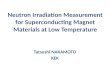 Neutron Irradiation Measurement for Superconducting Magnet Materials at Low Temperature Tatsushi NAKAMOTO KEK