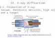 IX. X-ray diffraction 9-1. Production of X-ray  Vacuum, thermionic emission, high voltage,