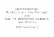 Environmental Protection: the Concept and Use of Reference Animals and Plants ICRP Committee 5