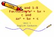 1-7 and 1-8 Factoring x 2 + bx + c and ax 2 + bx + c Unit 1 English Casbarro