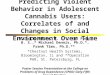 Predicting Violent Behavior in Adolescent Cannabis Users: Correlates of and Changes in Social Environment Over Time Michelle White, M. S.*, Rod Funk, B