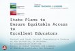 State Plans to Ensure Equitable Access to Excellent Educators Central and South Central Comprehensive Centers at the University of Oklahoma in collaboration