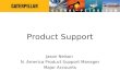 Product Support Jason Nelson N. America Product Support Manager Major Accounts
