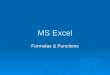 MS Excel Formulas & Functions. What are formulas & functions?  Formulas are instructions that tell Excel how to perform calculations.  Formulas must