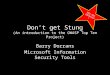 Don’t get Stung (An introduction to the OWASP Top Ten Project) Barry Dorrans Microsoft Information Security Tools NEW AND IMPROVED!