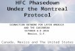 HFC Phasedown Under the Montreal Protocol OZONACTION NETWORK FOR LATIN AMERICA AND THE CARIBBEAN OCTOBER 6-8 2010 Mexico, D.F. Canada, Mexico and The United