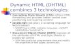 Dynamic HTML (DHTML) combines 3 technologies: Cascading Style Sheets (CSS) refines HTML formatting and provides better control over positioning and layering