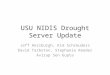 USU NIDIS Drought Server Update Jeff Horsburgh, Kim Schreuders David Tarboton, Stephanie Reeder Avirup Sen Gupta