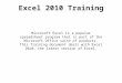 Excel 2010 Training Microsoft Excel is a popular spreadsheet program that is part of the Microsoft Office suite of products. This Training document deals