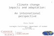 1 Climate change impacts and adaptation: An international perspective Chris Field Carnegie Institution: Department of Global Ecology 