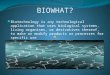 BIOWHAT? Biotechnology is any technological application that uses biological systems, living organisms, or derivatives thereof, to make or modify products
