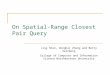 On Spatial-Range Closest Pair Query Jing Shan, Donghui Zhang and Betty Salzberg College of Computer and Information Science Northeastern University
