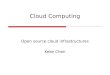 Cloud Computing Open source cloud infrastructures Keke Chen