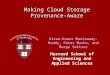 Making Cloud Storage Provenance- Aware Kiran-Kumar Muniswamy-Reddy, Peter Macko, and Margo Seltzer Harvard School of Engineering and Applied Sciences