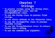 Chapter 7 Strings F To process strings using the String class, the StringBuffer class, and the StringTokenizer class. F To use the String class to process