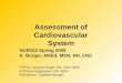 Assessment of Cardiovascular System NUR123 Spring 2009 K. Burger, MSEd, MSN, RN, CNE PPP by: Victoria Siegel, RN, CNS, MSN & Sharon Niggemeier, RN, MSN