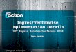 Ingres/Vectorwise Implementation Details XXV Ingres Benutzerkonferenz 2012 Confidential © 2011 Actian Corporation Doug Inkster 1 of 9