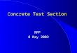 Concrete Test Section RPF 8 May 2002. Objectives Design details Material properties Instrumentation Traffic Construction Conclusion Outline