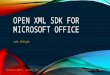 OPEN XML SDK FOR MICROSOFT OFFICE John DeVight September 21, 2013 TechGate 2013 – Reston, VA