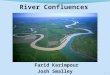 1 River Confluences Farid Karimpour Josh Smalley