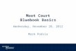 Moot Court Bluebook Basics Wednesday, November 28, 2012 Mark Podvia