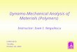 Dynamo-Mechanical Analysis of Materials (Polymers) Instructor: Ioan I. Negulescu CHEM 4010 Tuesday, October 29, 2002