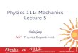 Physics 111: Mechanics Lecture 5 Dale Gary NJIT Physics Department