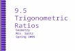9.5 Trigonometric Ratios Geometry Mrs. Spitz Spring 2005