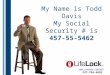 My Name is Todd Davis My Social Security # is 457-55-5462  337-794-4893