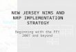 NEW JERSEY NIMS AND NRP IMPLEMENTATION STRATEGY Beginning with the FFY 2007 and beyond