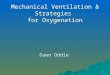 1 Mechanical Ventilation & Strategies for Oxygenation Dawn Oddie