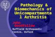 Pathology & Biomechanics of Unicompartmental Arthritis John Goodfellow Nuffield Orthopaedic Centre, Oxford