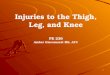 1 Injuries to the Thigh, Leg, and Knee PE 236 Amber Giacomazzi MS, ATC