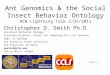 Ant Genomics & the Social Insect Behavior Ontology RCN Lightning Talk 2/25/2011 Christopher D. Smith Ph.D. Assistant Professor Biology Associate Director,