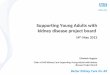 Supporting Young Adults with kidney disease project board 14 th May 2012 Elisabeth Buggins Chair of NHS Kidney Care Supporting Young Adults with kidney
