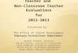Completing the Classroom Teacher and Non-Classroom Teacher Evaluations for2012-2013 Presented by: The Office of Talent Development Employee Evaluations