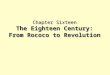 Chapter Sixteen The Eighteen Century: From Rococo to Revolution