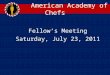 American Academy of Chefs Fellow’s Meeting Saturday, July 23, 2011