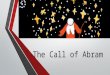 The Call of Abram. Who is Abram? His name means “father of many” He was born in Ur of the Chaldeans His father was Terah He is married to Sarai Before
