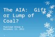 The AIA: Gift or Lump of Coal? Pupilage Group 3 December 13, 2012 1