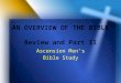 AN OVERVIEW OF THE BIBLE Review and Part II Ascension Men’s Bible Study
