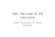 CBL Review & CN Lesions Chad Byworth & Sean Botham