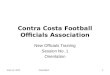 June 14, 2014 Orientation 11 Contra Costa Football Officials Association New Officials Training Session No. 1 Orientation