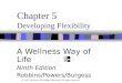 Chapter 5 Developing Flexibility A Wellness Way of Life Ninth Edition Robbins/Powers/Burgess © 2011 McGraw-Hill Higher Education. All rights reserved