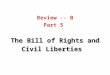 Review -- B Part 5 The Bill of Rights and Civil Liberties